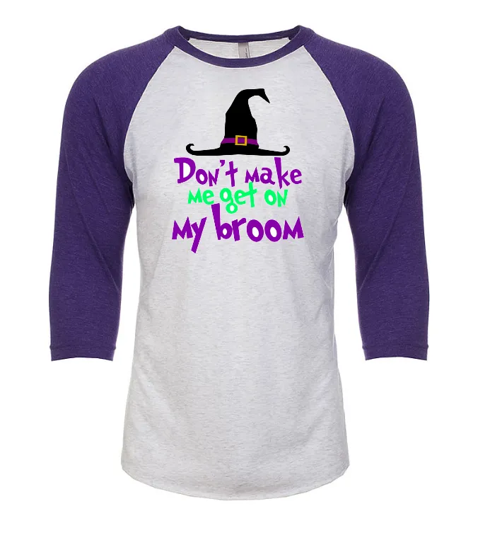 Don't Make Me Get On My Broom Tee