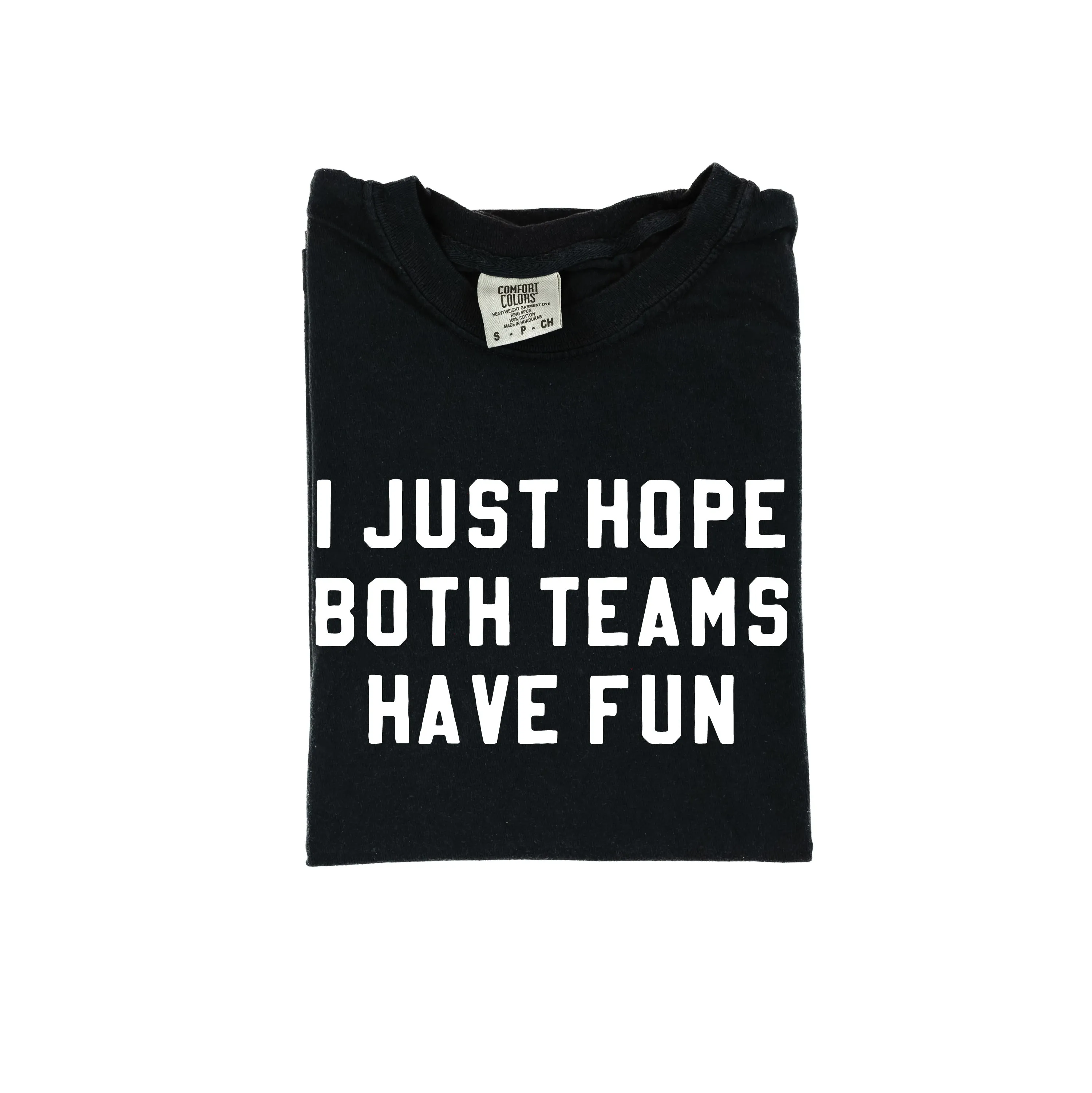 I Just Hope Both Teams Have Fun - SHORT SLEEVE COMFORT COLORS TEE