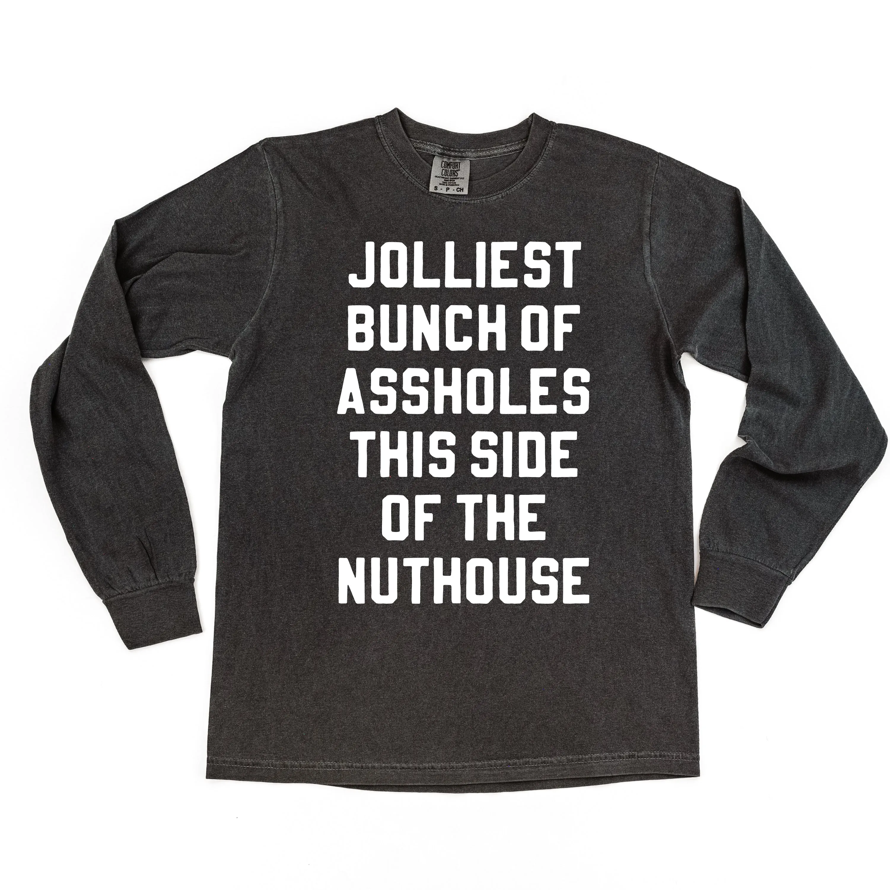 Jolliest Bunch Of Assholes This Side Of The Nuthouse - LONG SLEEVE Comfort Colors Tee