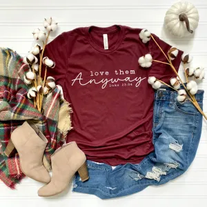 Love Them Anyway Tee