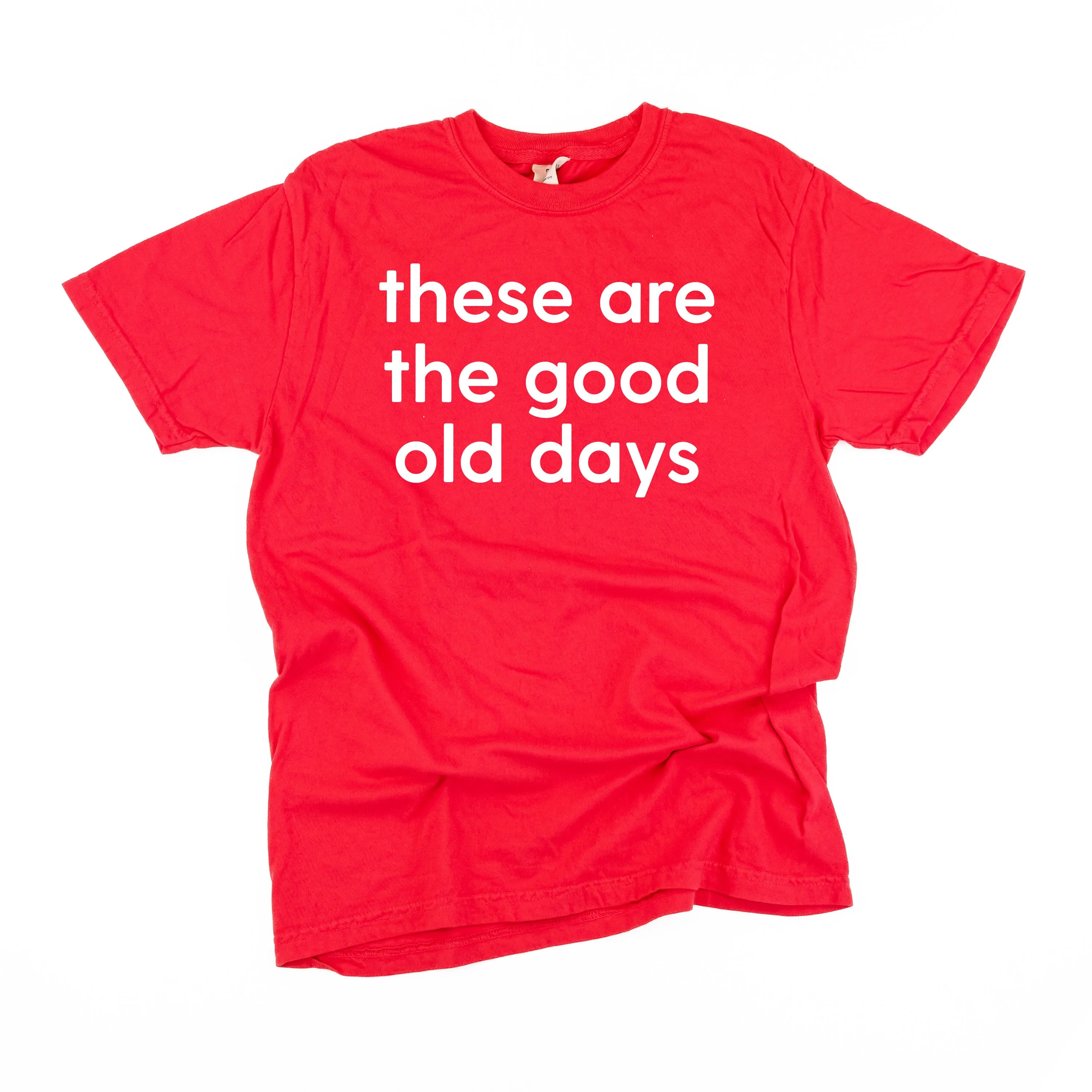 These Are The Good Old Days - Design on Front - SHORT SLEEVE COMFORT COLORS TEE
