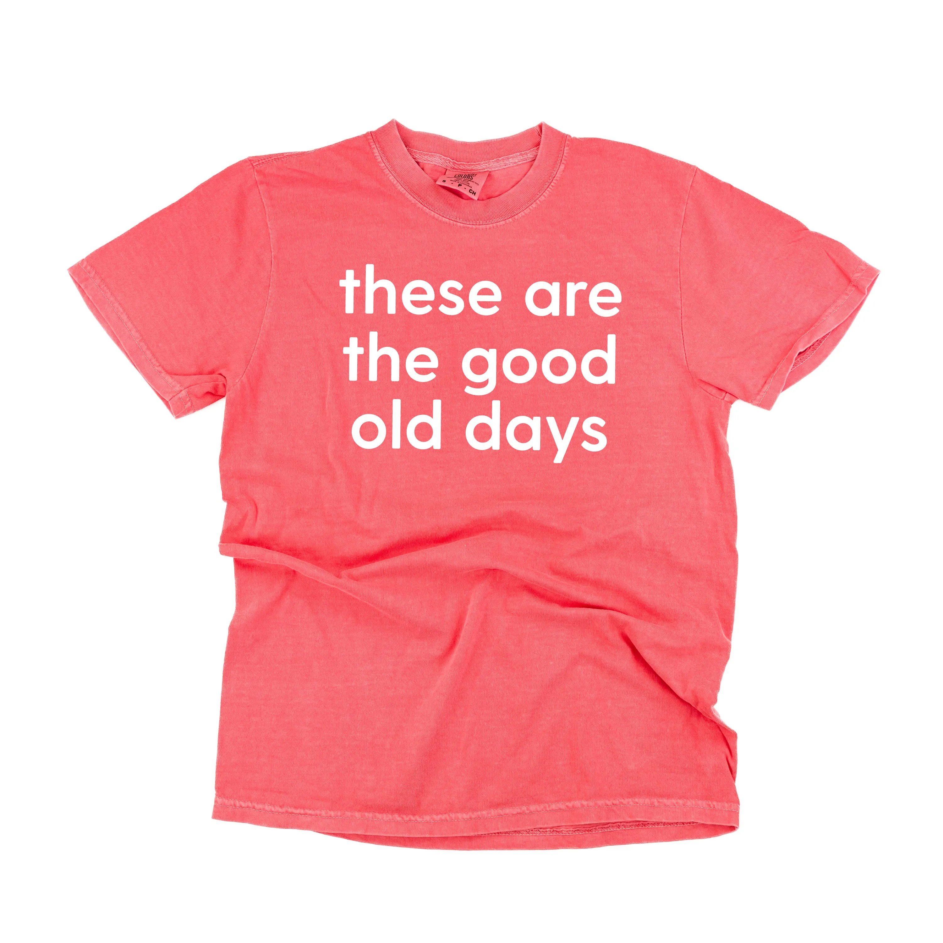 These Are The Good Old Days - Design on Front - SHORT SLEEVE COMFORT COLORS TEE