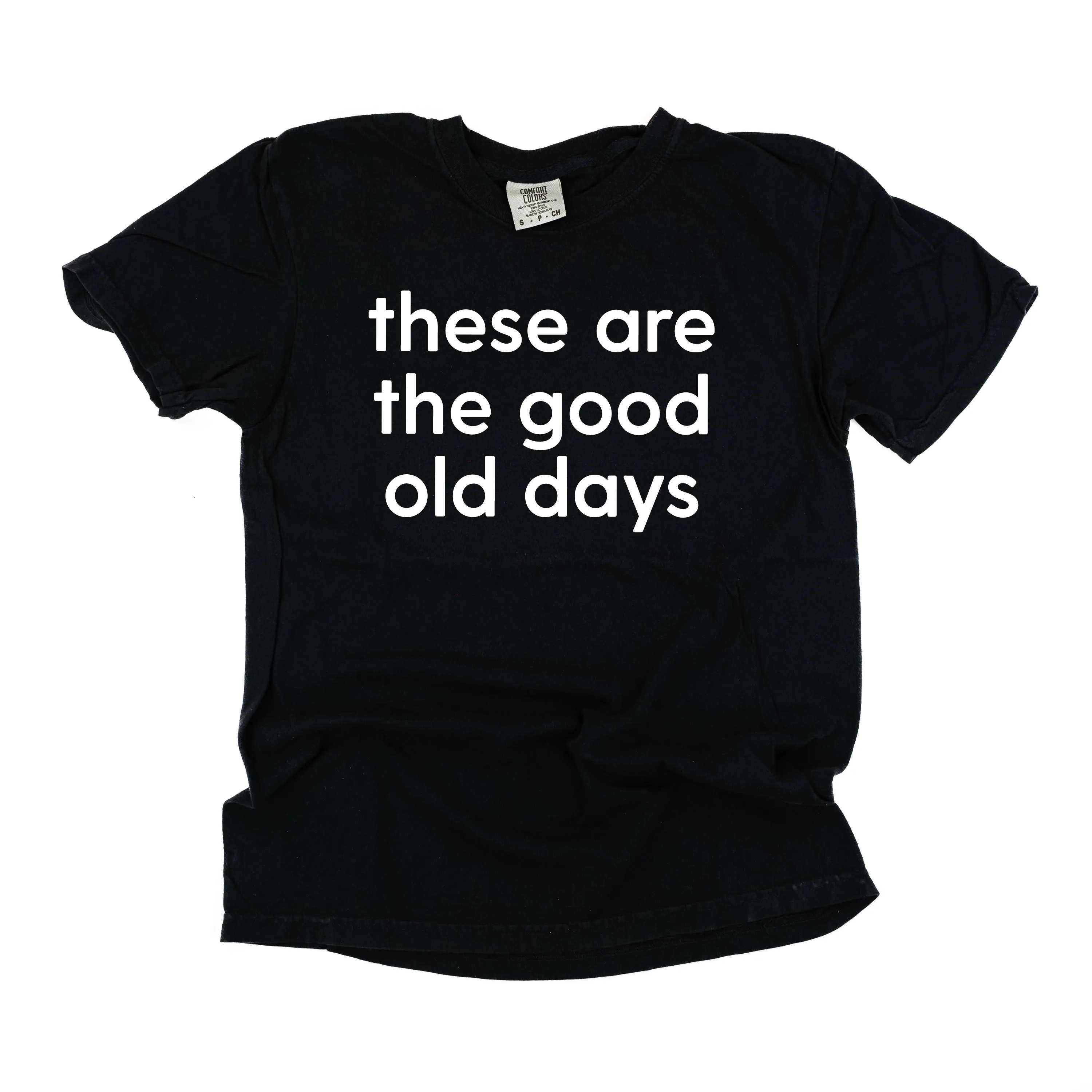 These Are The Good Old Days - Design on Front - SHORT SLEEVE COMFORT COLORS TEE