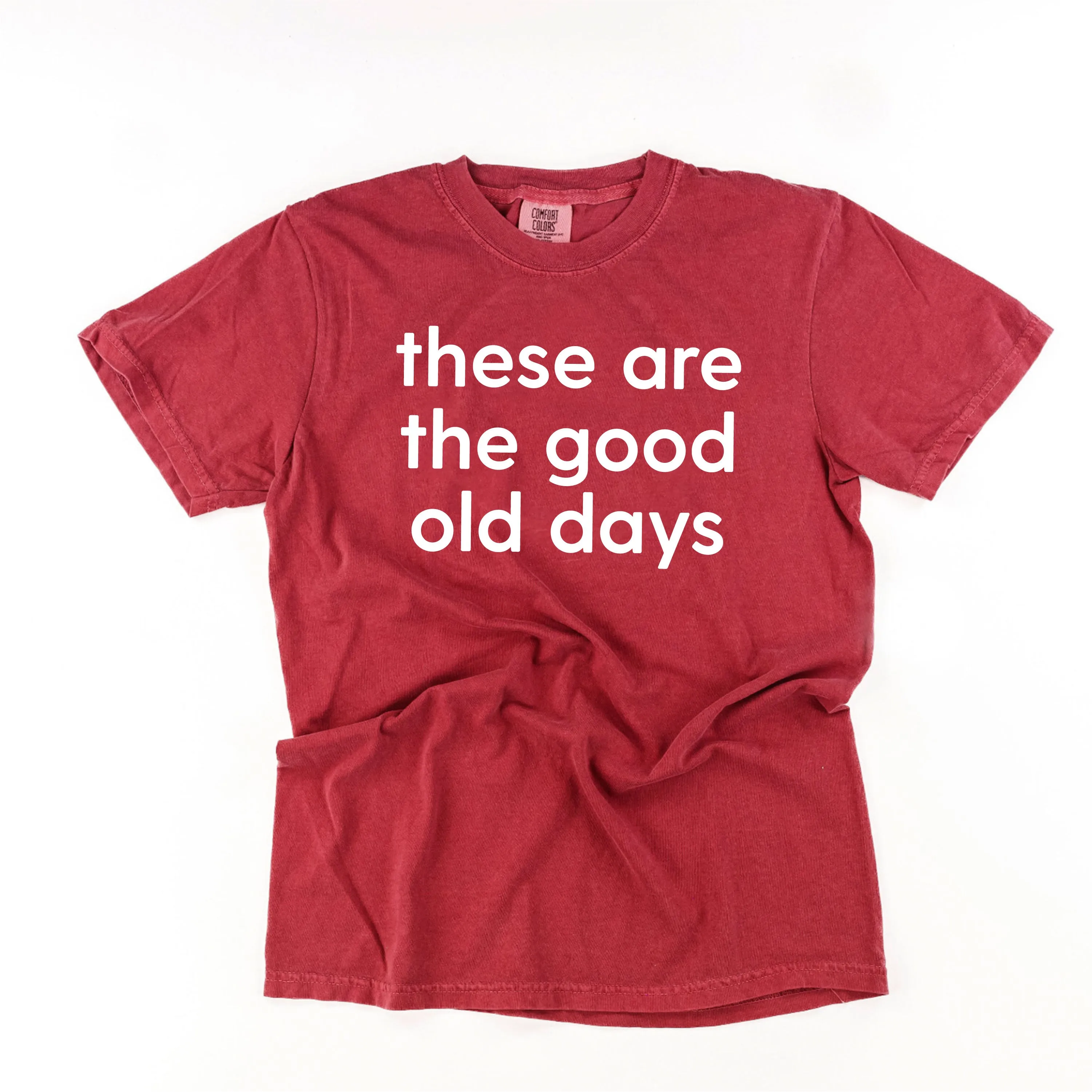 These Are The Good Old Days - Design on Front - SHORT SLEEVE COMFORT COLORS TEE